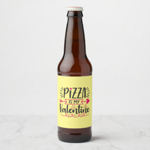Couple Gift Pizza Is My Valentine Beer Bottle Label