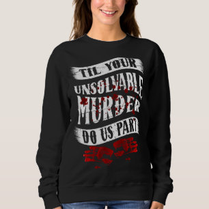 Couple Gift Til Your Unsolvable Murder Do Us Part Sweatshirt