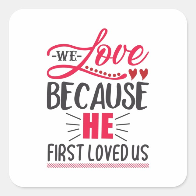 Couple Gift We Love Because He First Loved Us Square Sticker (Front)