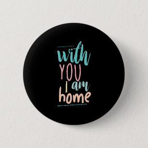 Couple Gift With You I Am Home 6 Cm Round Badge