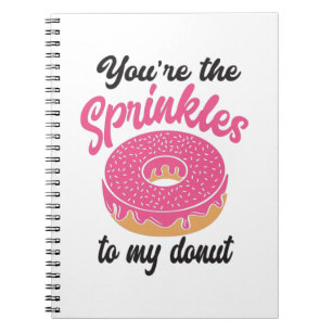 Couple Gift You Are The Sprinkles To My Doughnut Notebook