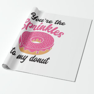 Couple Gift You Are The Sprinkles To My Doughnut Wrapping Paper