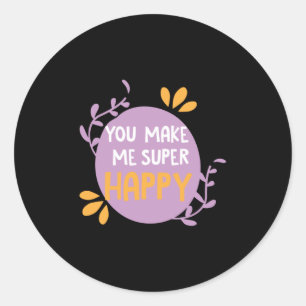 Couple Gift You Make Me Super Happy Classic Round Sticker
