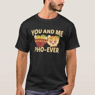 Couple In Love Vietnamese Soup You And Me Pho Eve T-Shirt