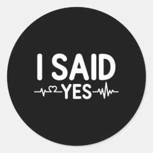 Couple Matching Engagement Party I Said Premium Classic Round Sticker