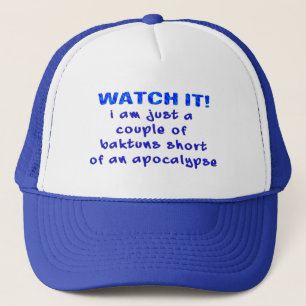 Couple of Baktuns Short of an Apocalypse Trucker Hat