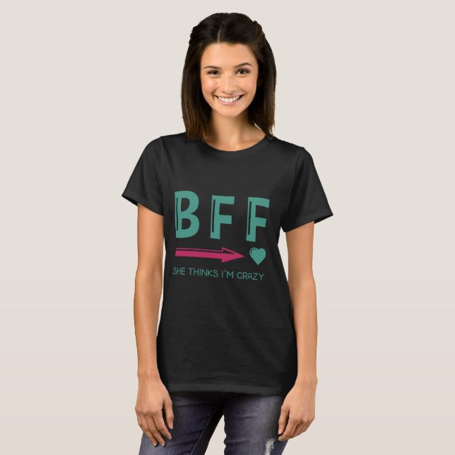 Couple Tee-BFF she thinks i'm crazy- Best female T-Shirt (Front Full)