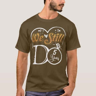 Couple Wedding Anniversary We Still DO 5 Years Mar T-Shirt