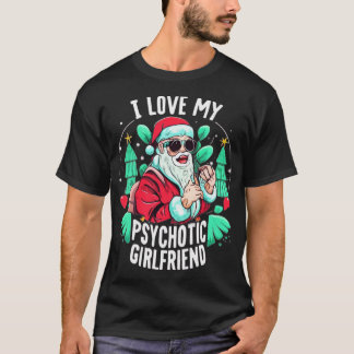 Couples Humour Hot Psychotic Girlfriend Chrismas T-Shirt