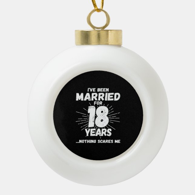 Couples Married 18 Years Funny 18th Anniversary Ceramic Ball Christmas Ornament (Front)