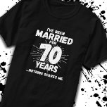 Couples Married 70 Years Funny 70th Anniversary T-Shirt<br><div class="desc">Funny 70th wedding anniversary gift for couples that have been living the married life for 70 years and have seen & heard it all and nothing scares them. Perfect for a married couple celebrating 70 years of marriage with a 70th wedding anniversary party! This novelty anniversary gag gift will get...</div>