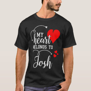 Couples Matching My Heart Belong to Josh My Love T-Shirt