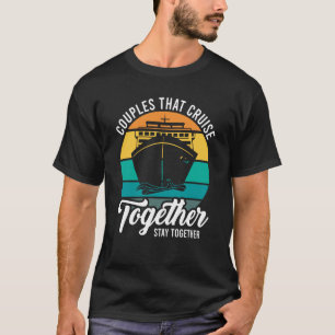 Couples That Cruise Together Stay Together Cruisin T-Shirt