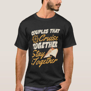 Couples That Cruise Together Stay Together Matchin T-Shirt