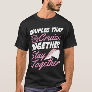 Couples That Cruise Together Stay Together Matchin T-Shirt
