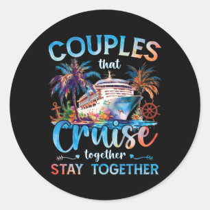 Couples That Cruise Together Stay Together Vacatio Classic Round Sticker