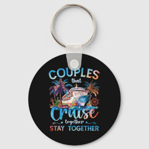 Couples That Cruise Together Stay Together Vacatio Key Ring