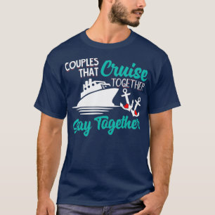 Couples That Cruise Together Stay Together Vacay T-Shirt