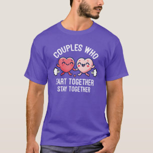 Couples That Fart Together Stay Together - Funny T-Shirt