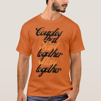 Couples that fart together stay together T-Shirt
