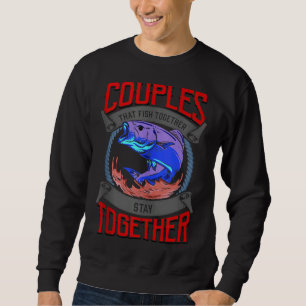 Couples That Fish Together Stay Together 105 Sweatshirt