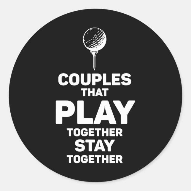 Couples that Play Golf Together Stay Together Classic Round Sticker (Front)