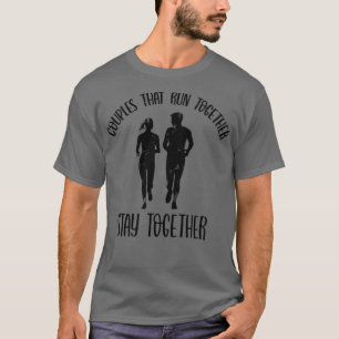 Couples That Run Together, Stay Together  T-Shirt