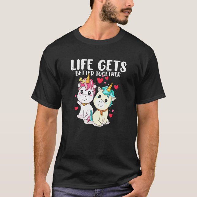 Couples Unicorn Life Gets Better Together His And  T-Shirt (Front)