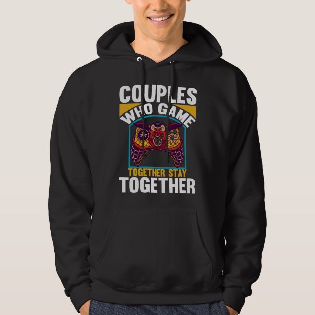 Couples Who Game Together Stay Together Video Game Hoodie (Front)