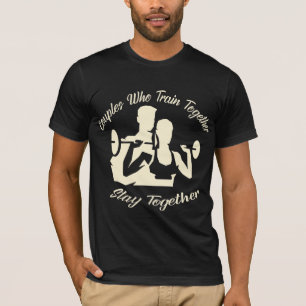 Couples Who Train Together Stay Together 022   # T-Shirt