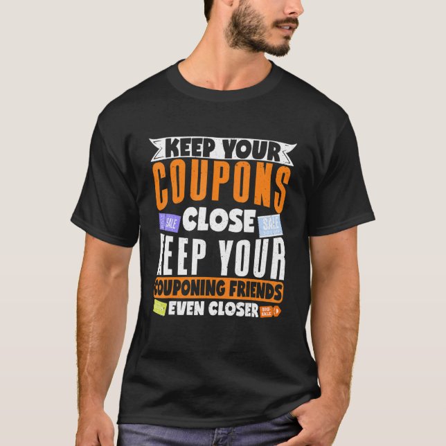 Couponer Couponing Keep Your Coupons Close Keep Yo T-Shirt (Front)