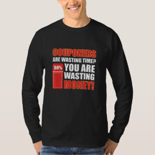 Couponers Are Wasting Time You Are Wasting Money C T-Shirt