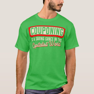 Couponing Is A Saving Grace In This Capitalistic W T-Shirt