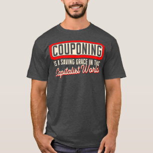 Couponing Is A Saving Grace In This Capitalistic W T-Shirt
