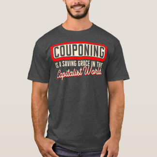 Couponing Is A Saving Grace In This Capitalistic W T-Shirt