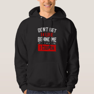 Couponing Save Don't get behind me in Line I Coup Hoodie