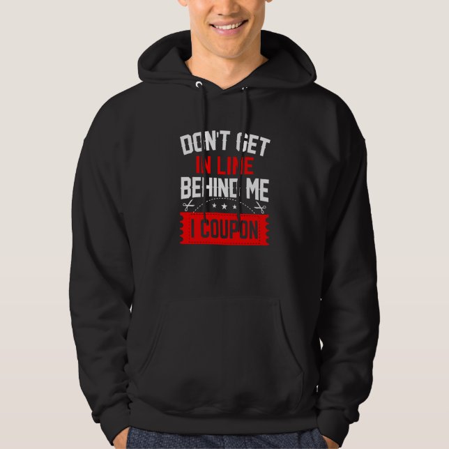 Couponing Save  Don't get behind me in Line I Coup Hoodie (Front)