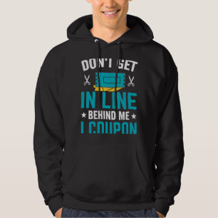 Couponing Save  Don't get behind me in Line I Coup Hoodie