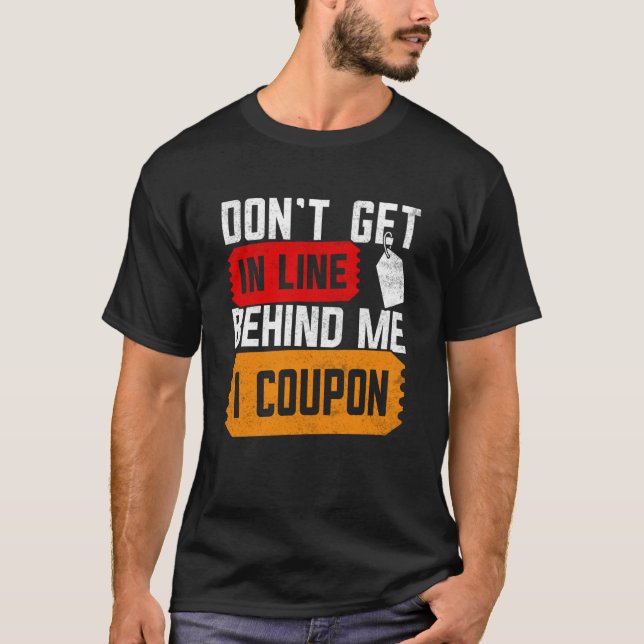 Couponing Save  Don't get behind me in Line I Coup T-Shirt (Front)