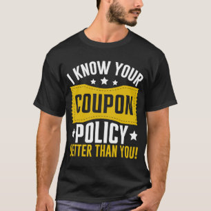 Couponing Save I know You Coupon Policy Better th T-Shirt