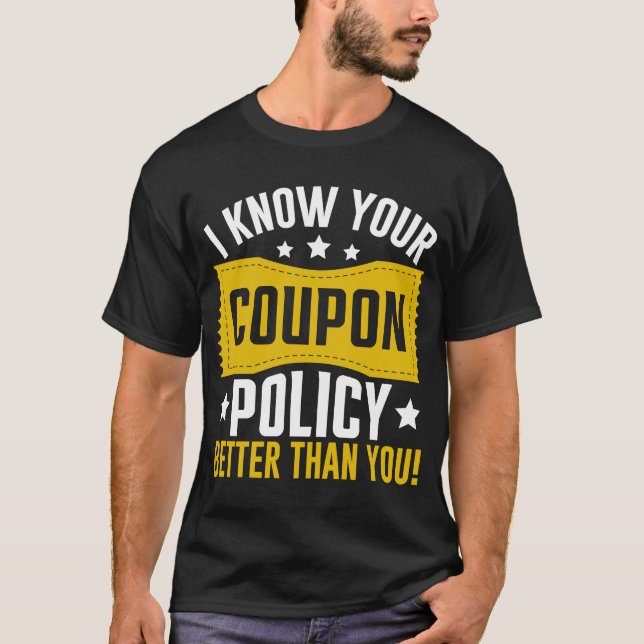 Couponing Save  I know You Coupon Policy Better th T-Shirt (Front)