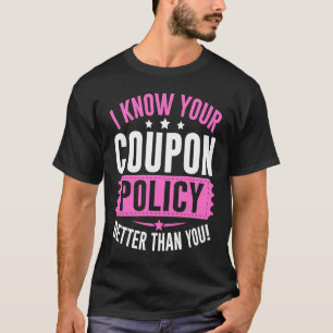 Couponing Save  I know You Coupon Policy Better th T-Shirt