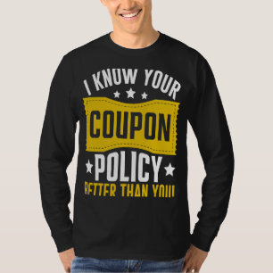Couponing Save I know You Coupon Policy Better th T-Shirt