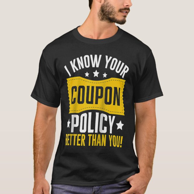 Couponing Save I know You Coupon Policy Better tha T-Shirt (Front)