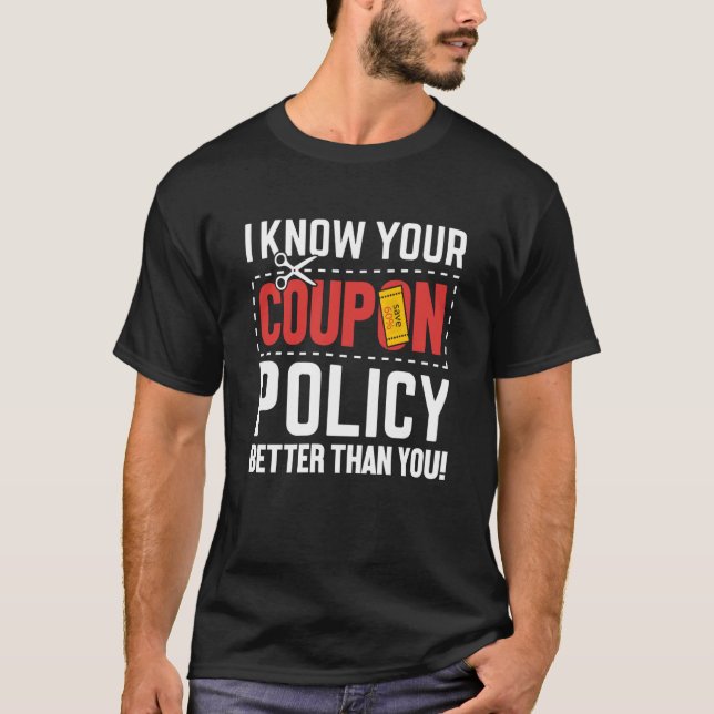 Couponing Save I know You Coupon Policy Better tha T-Shirt (Front)