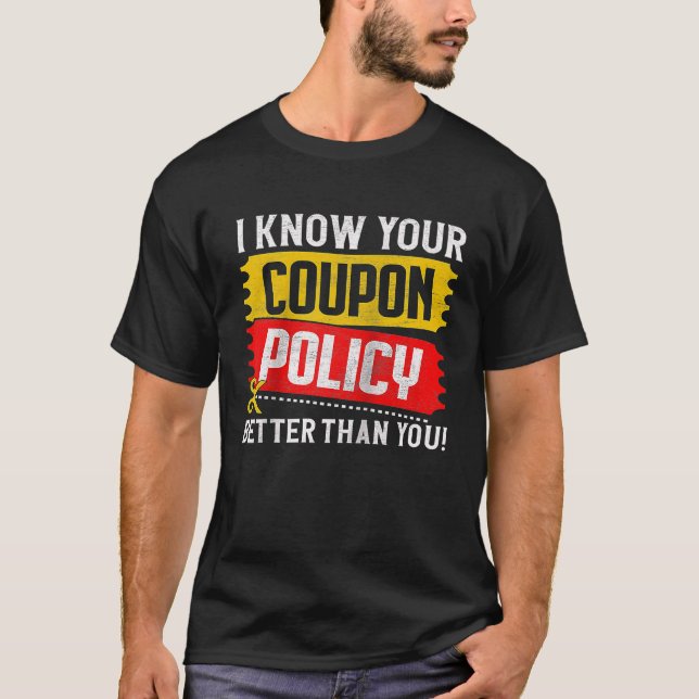 Couponing Save I know You Coupon Policy Better tha T-Shirt (Front)