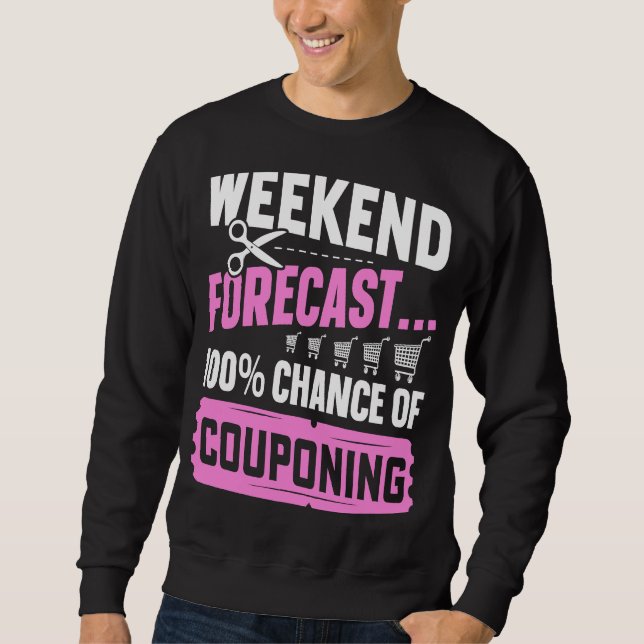 Couponing Save  Weekend Forecast 100 Chance of Cou Sweatshirt (Front)
