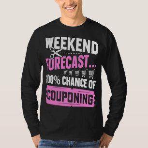 Couponing Save Weekend Forecast 100 Chance of Cou T-Shirt