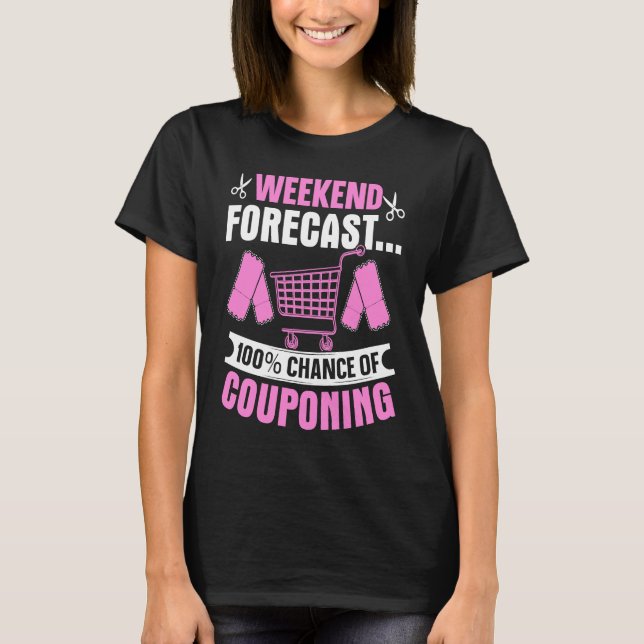 Couponing Save  Weekend Forecast 100 Chance of Cou T-Shirt (Front)