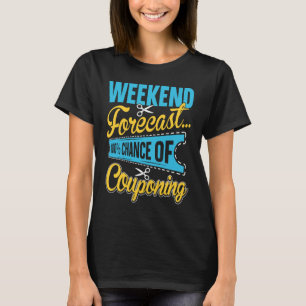 Couponing Save  Weekend Forecast 100 Chance of Cou T-Shirt